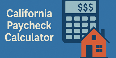 California Paycheck Calculator & Home Affordability Guide